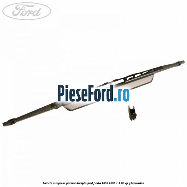 Lamela stergator parbriz dreapta Ford Fiesta 1989-1996 1.1 50 cp Lamela stergator parbriz dreapta Ford Fiesta 1989-1996 1.1 50 cp G6A benzina
