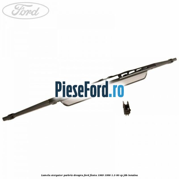 Lamela stergator parbriz dreapta Ford Fiesta 1989-1996 1.3 60 cp J6B benzina