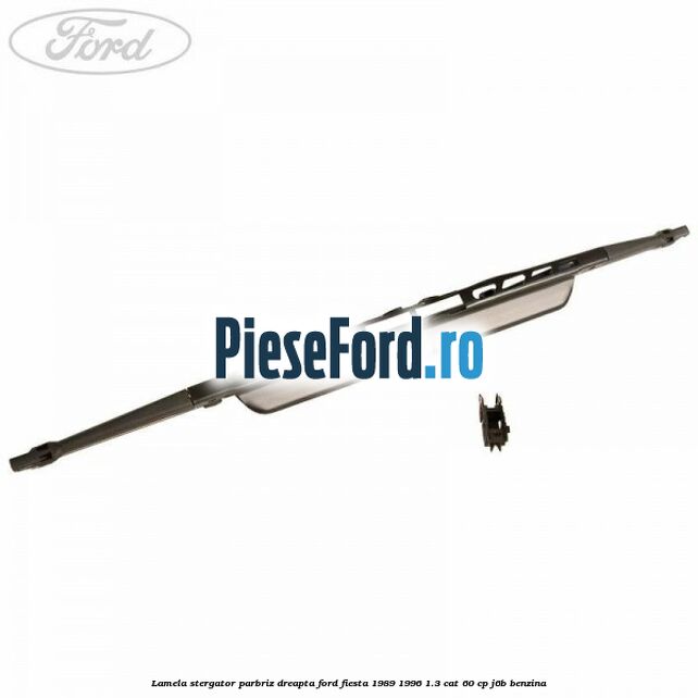 Lamela stergator parbriz dreapta Ford Fiesta 1989-1996 1.3 CAT 60 cp J6B benzina