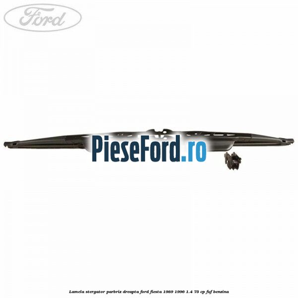 Lamela stergator parbriz dreapta Ford Fiesta 1989-1996 1.4 75 cp FUF benzina