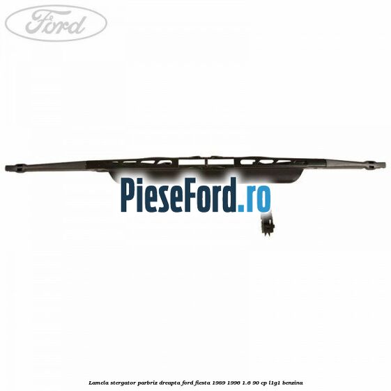 Lamela stergator parbriz dreapta Ford Fiesta 1989-1996 1.6 90 cp L1G1 benzina
