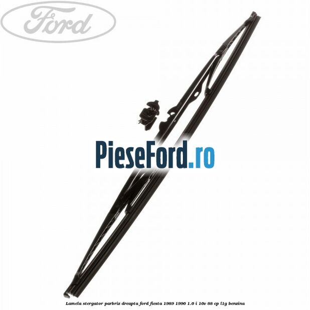 Lamela stergator parbriz dreapta Ford Fiesta 1989-1996 1.6 i 16V 88 cp Lamela stergator parbriz dreapta Ford Fiesta 1989-1996 1.6 i 16V 88 cp L1G benzina