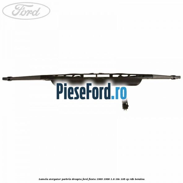 Lamela stergator parbriz dreapta Ford Fiesta 1989-1996 1.8 16V 105 cp Lamela stergator parbriz dreapta Ford Fiesta 1989-1996 1.8 16V 105 cp RDB benzina