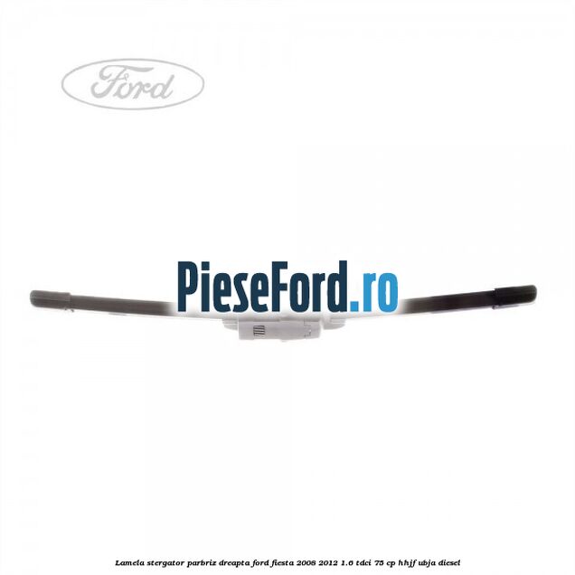 Lamela stergator parbriz dreapta Ford Fiesta 2008-2012 1.6 TDCi 75 cp HHJF, UBJA diesel