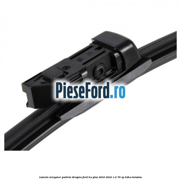 Lamela stergator parbriz dreapta Ford Ka plus 2016-2018 1.2 70 cp B2KA benzina