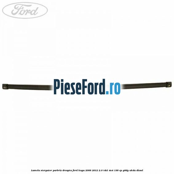 Lamela stergator parbriz dreapta Ford Kuga 2008-2012 2.0 TDCi 4x4 136 cp G6DG, UKDA diesel