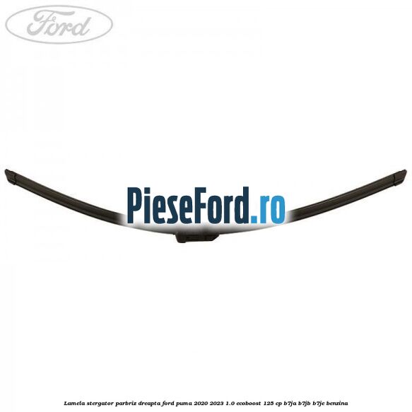 Lamela stergator parbriz dreapta Ford Puma 2020-2023 1.0 EcoBoost 125 cp B7JA, B7JB, B7JE benzina
