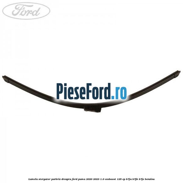 Lamela stergator parbriz dreapta Ford Puma 2020-2023 1.0 EcoBoost 125 cp B7JA, B7JB, B7JE benzina