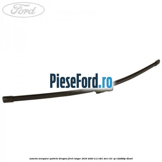 Lamela stergator parbriz dreapta Ford Ranger 2016-2020 2.2 TDCi 4x4 131 cp T22DD0P diesel
