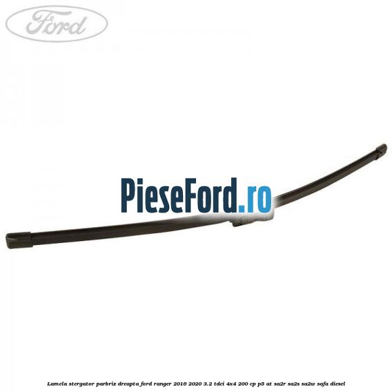 Lamela stergator parbriz dreapta Ford Ranger 2016-2020 3.2 TDCi 4x4 200 cp P5-AT, SA2R, SA2S, SA2W, SAFA diesel