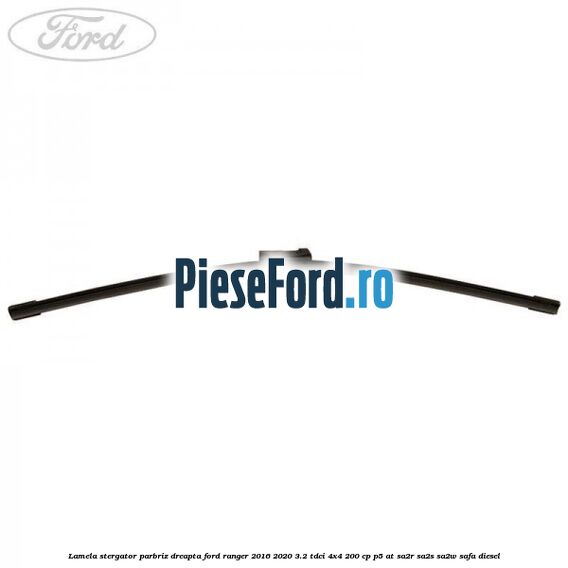 Lamela stergator parbriz dreapta Ford Ranger 2016-2020 3.2 TDCi 4x4 200 cp P5-AT, SA2R, SA2S, SA2W, SAFA diesel