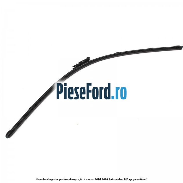 Lamela stergator parbriz dreapta Ford S-Max 2015-2023 2.0 EcoBlue 120 cp Lamela stergator parbriz dreapta Ford S-Max 2015-2023 2.0 EcoBlue 120 cp YNCA diesel