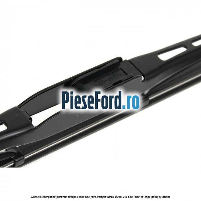 Lamela stergator parbriz dreapta metalic Ford Ranger 2012-2015 2.2 TDCi 120 cp ENPF, GBVAJPF diesel