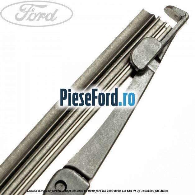 Lamela stergator parbriz stanga 08/2008-09/2010 Ford Ka 2009-2016 1.3 TDCi 75 cp 169A1000, FD4 diesel