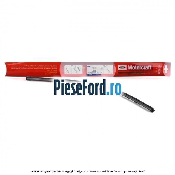 Lamela stergator parbriz stanga Ford Edge 2016-2018 2.0 TDCi Bi-Turbo 210 cp T9CE, T9CF diesel