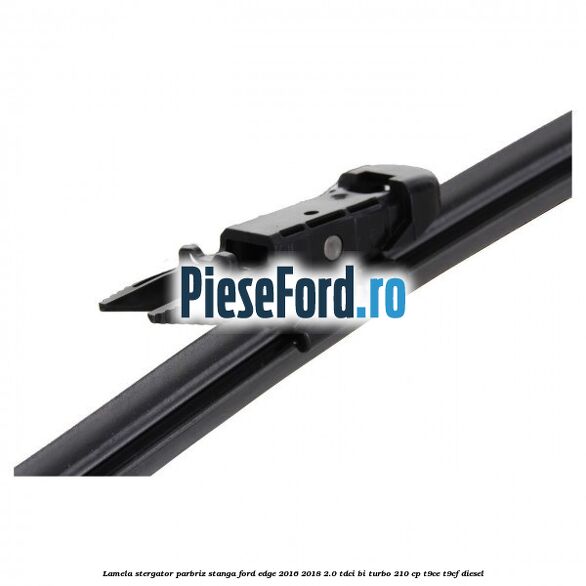 Lamela stergator parbriz stanga Ford Edge 2016-2018 2.0 TDCi Bi-Turbo 210 cp T9CE, T9CF diesel