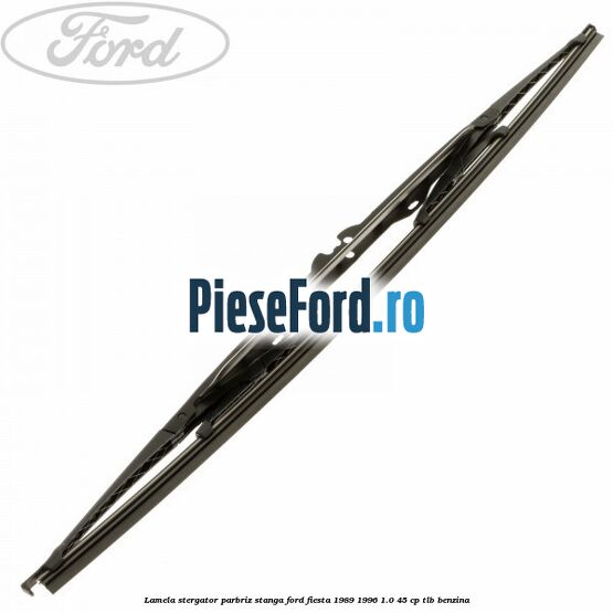 Lamela stergator parbriz stanga Ford Fiesta 1989-1996 1.0 45 cp TLB benzina