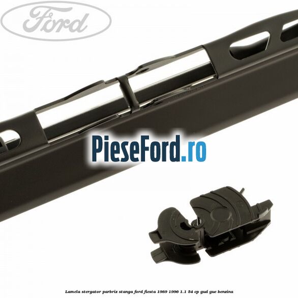 Lamela stergator parbriz stanga Ford Fiesta 1989-1996 1.1 54 cp GUD, GUE benzina