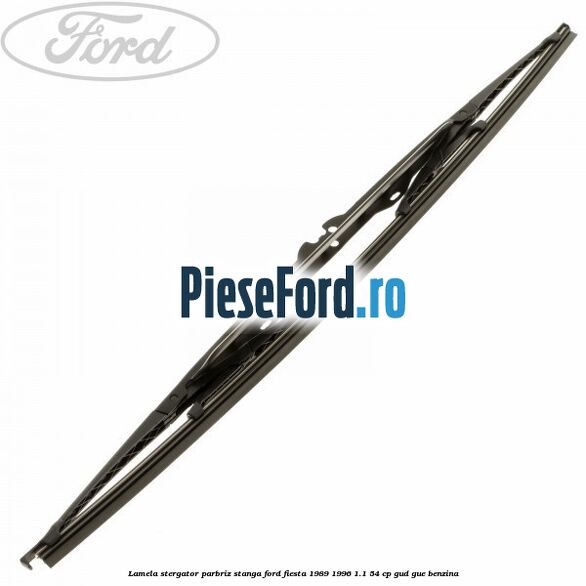 Lamela stergator parbriz stanga Ford Fiesta 1989-1996 1.1 54 cp GUD, GUE benzina