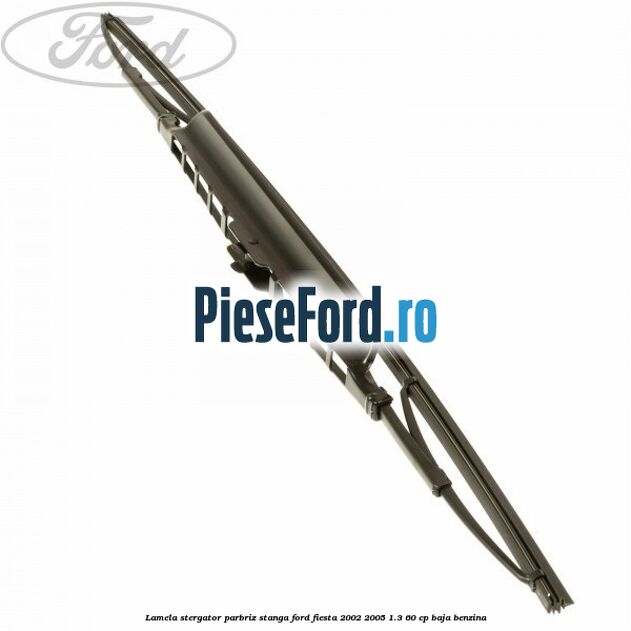 Lamela stergator parbriz stanga Ford Fiesta 2002-2005 1.3 60 cp BAJA benzina