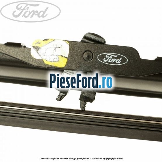 Lamela stergator parbriz stanga Ford Fusion 1.4 TDCi 68 cp F6JA, F6JB diesel