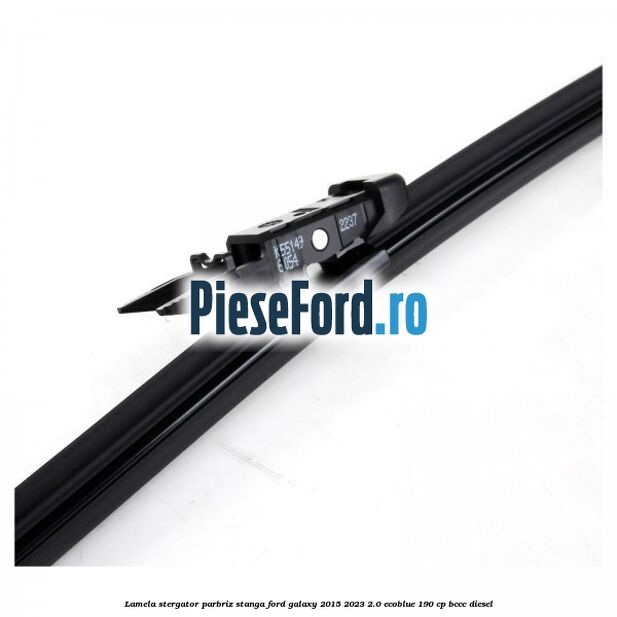 Lamela stergator parbriz stanga Ford Galaxy 2015-2023 2.0 EcoBlue 190 cp Lamela stergator parbriz stanga Ford Galaxy 2015-2023 2.0 EcoBlue 190 cp BCCC diesel
