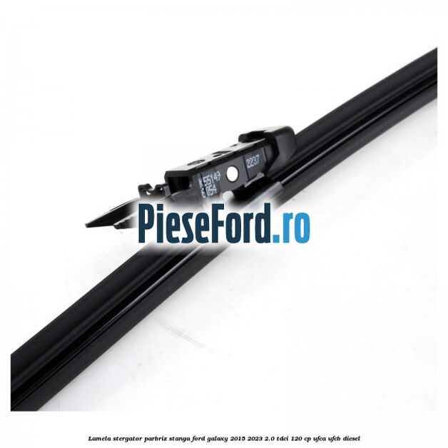 Lamela stergator parbriz stanga Ford Galaxy 2015-2023 2.0 TDCi 120 cp UFCA, UFCB diesel