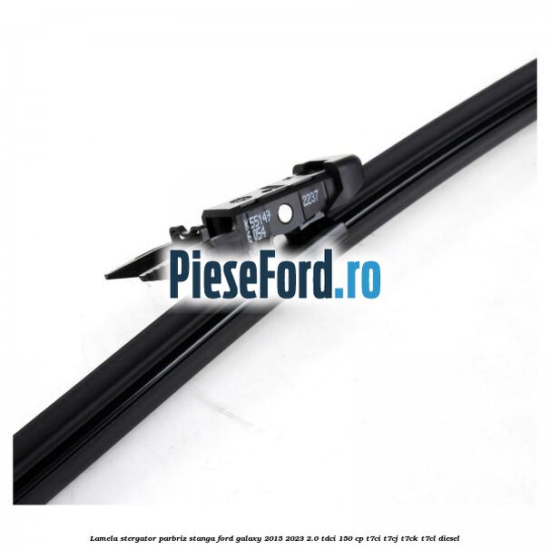 Lamela stergator parbriz stanga Ford Galaxy 2015-2023 2.0 TDCi 150 cp T7CI, T7CJ, T7CK, T7CL diesel