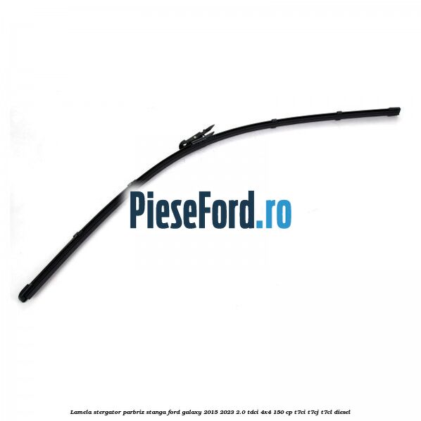 Lamela stergator parbriz stanga Ford Galaxy 2015-2023 2.0 TDCi 4x4 150 cp T7CI, T7CJ, T7CL diesel