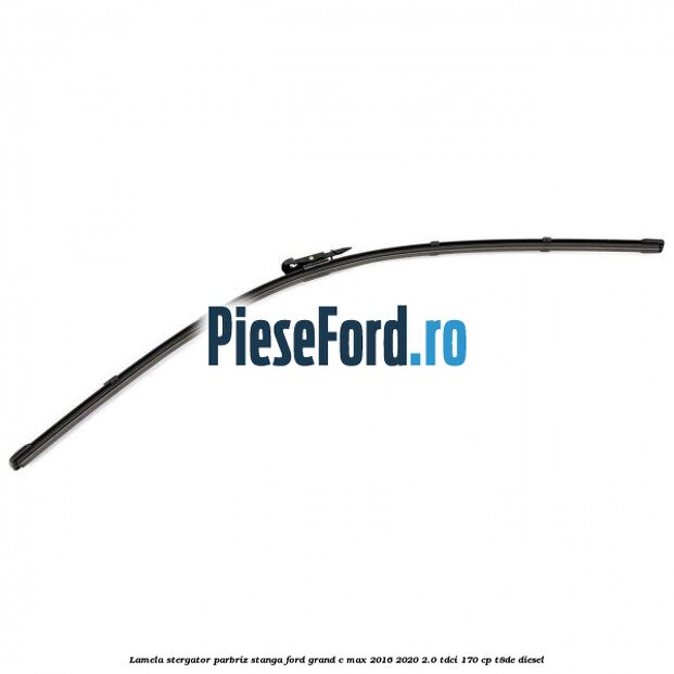 Lamela stergator parbriz stanga Ford Grand C-Max 2016-2020 2.0 TDCi 170 cp T8DE diesel