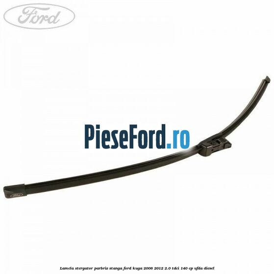 Lamela stergator parbriz stanga Ford Kuga 2008-2012 2.0 TDCI 140 cp UFDA diesel