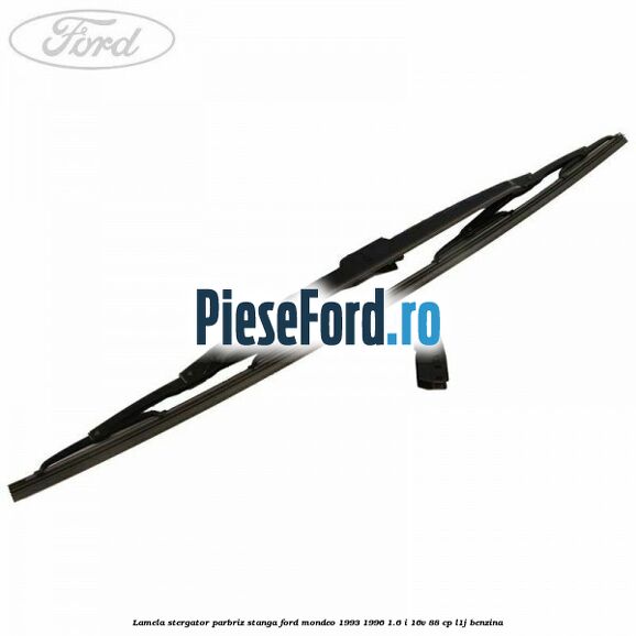 Lamela stergator parbriz stanga Ford Mondeo 1993-1996 1.6 i 16V 88 cp L1J benzina
