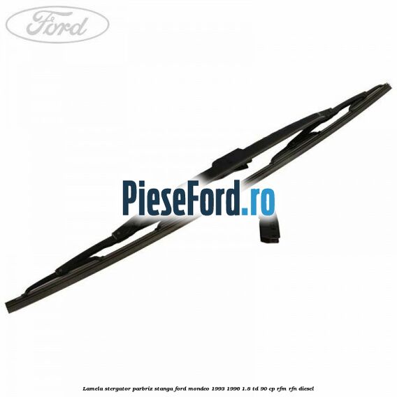 Lamela stergator parbriz stanga Ford Mondeo 1993-1996 1.8 TD 90 cp RFM, RFN diesel