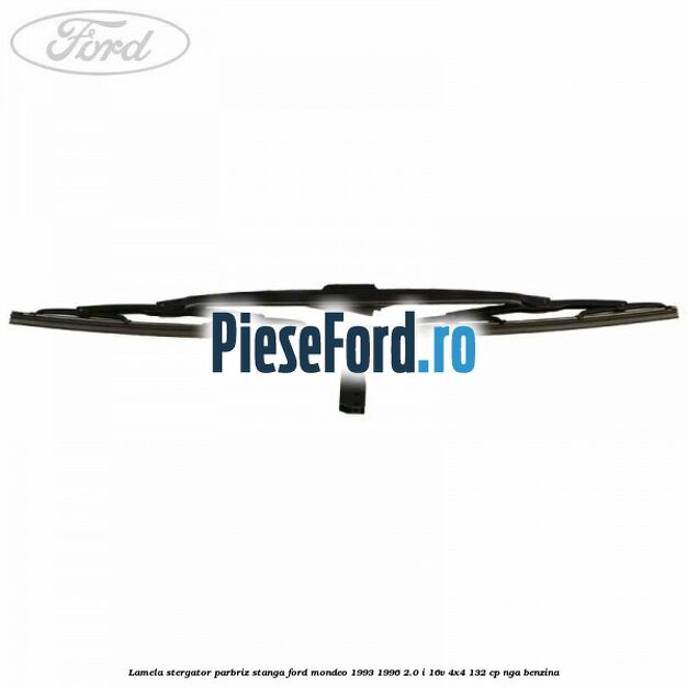 Lamela stergator parbriz stanga Ford Mondeo 1993-1996 2.0 i 16V 4x4 132 cp NGA benzina