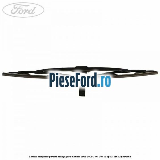 Lamela stergator parbriz stanga Ford Mondeo 1996-2000 1.6 i 16V 95 cp L1L, L1N, L1Q benzina