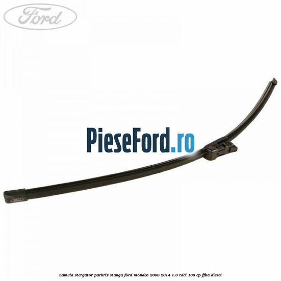Lamela stergator parbriz stanga Ford Mondeo 2008-2014 1.8 TDCi 100 cp FFBA diesel