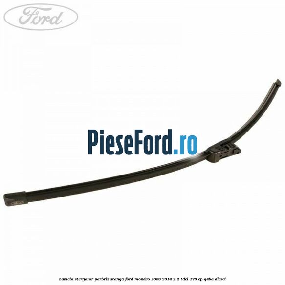 Lamela stergator parbriz stanga Ford Mondeo 2008-2014 2.2 TDCi 175 cp Q4BA diesel
