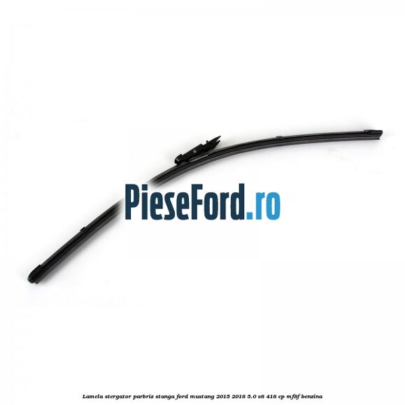 Lamela stergator parbriz stanga Ford Mustang 2015-2018 5.0 V8 418 cp MF8F benzina