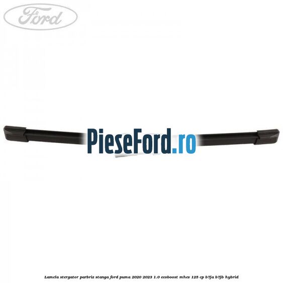 Lamela stergator parbriz stanga Ford Puma 2020-2023 1.0 EcoBoost mHEV 125 cp Lamela stergator parbriz stanga Ford Puma 2020-2023 1.0 EcoBoost mHEV 125 cp B7JA, B7JB Hybrid