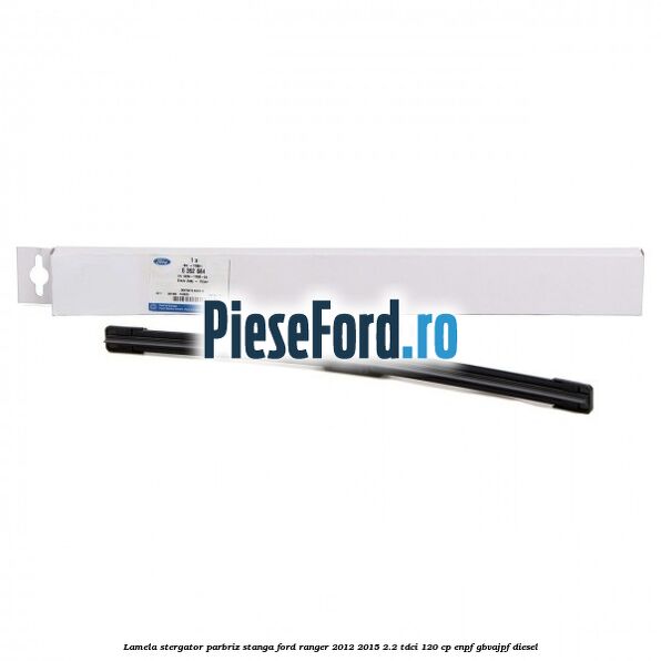 Lamela stergator parbriz stanga Ford Ranger 2012-2015 2.2 TDCi 120 cp ENPF, GBVAJPF diesel