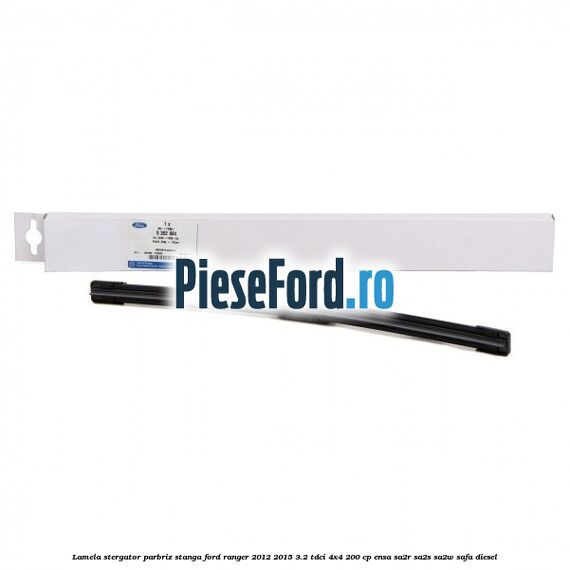 Lamela stergator parbriz stanga Ford Ranger 2012-2015 3.2 TDCi 4x4 200 cp ENSA, SA2R, SA2S, SA2W, SAFA diesel