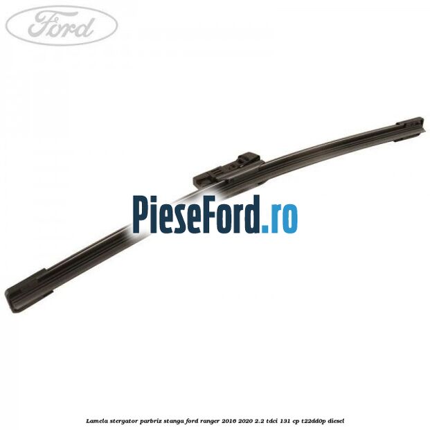 Lamela stergator parbriz stanga Ford Ranger 2016-2020 2.2 TDCi 131 cp T22DD0P diesel