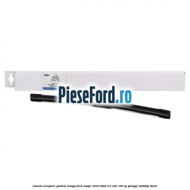 Lamela stergator parbriz stanga Ford Ranger 2016-2020 2.2 TDCi 160 cp GBVAJQJ, T22DD0P diesel