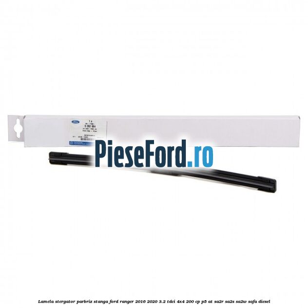 Lamela stergator parbriz stanga Ford Ranger 2016-2020 3.2 TDCi 4x4 200 cp P5-AT, SA2R, SA2S, SA2W, SAFA diesel