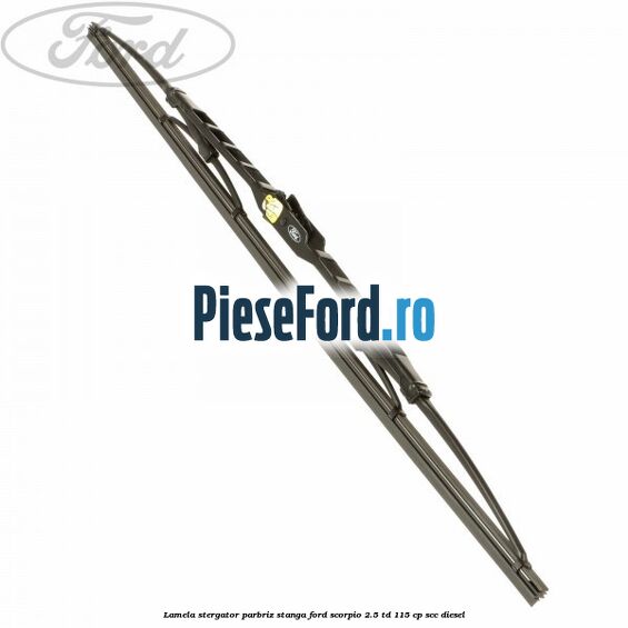 Lamela stergator parbriz stanga Ford Scorpio 2.5 TD 115 cp SCC diesel