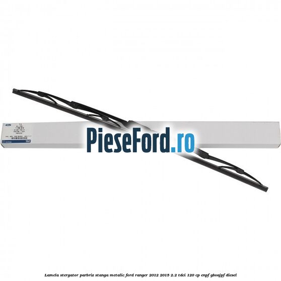 Lamela stergator parbriz stanga metalic Ford Ranger 2012-2015 2.2 TDCi 120 cp ENPF, GBVAJPF diesel