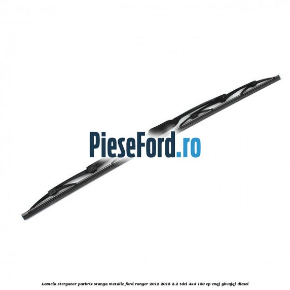 Lamela stergator parbriz stanga metalic Ford Ranger 2012-2015 2.2 TDCi 4x4 150 cp ENQJ, GBVAJQJ diesel