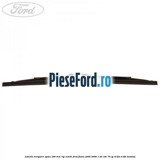 Lamela stergator spate 280 MM tip combi Ford Fiesta 2005-2008 1.25 16V 70 cp M7JA, M7JB benzina