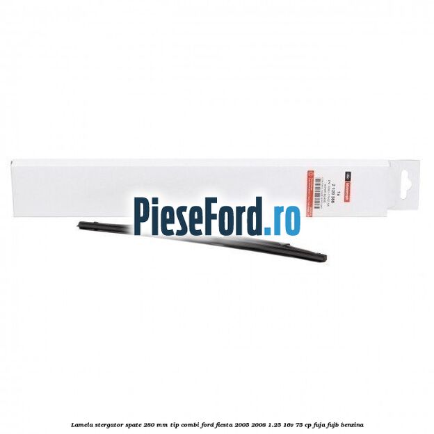 Lamela stergator spate 280 MM tip combi Ford Fiesta 2005-2008 1.25 16V 75 cp