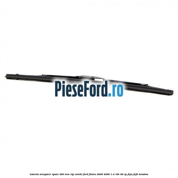 Lamela stergator spate 280 MM tip combi Ford Fiesta 2005-2008 1.4 16V 80 cp Lamela stergator spate 280 MM tip combi Ford Fiesta 2005-2008 1.4 16V 80 cp FXJA, FXJB benzina